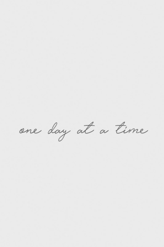 10 Top One Day At A Time Wallpaper FULL HD 1080p For PC Desktop 2021 free download one day at a time quote meme words tatovering inspiration 533x800