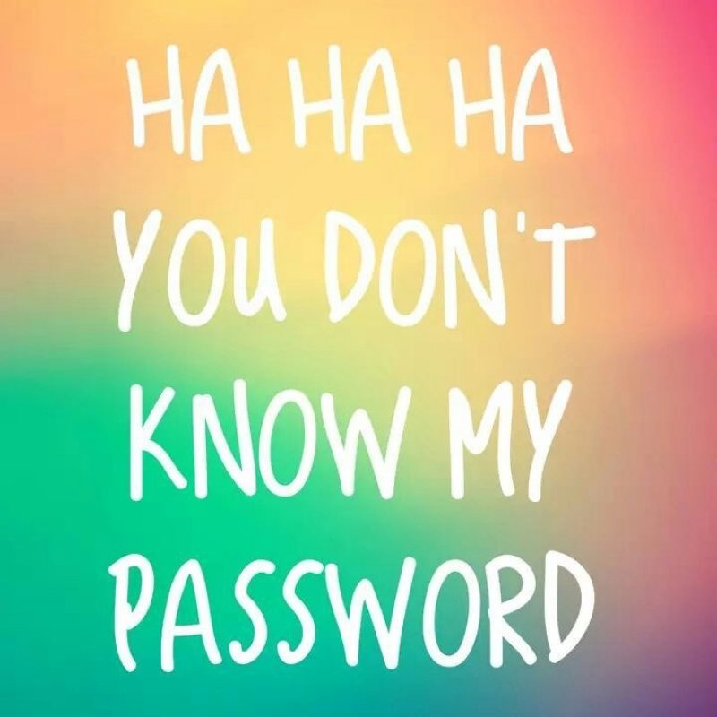 10 Top Haha U Don't Know My Password FULL HD 1920×1080 For PC Background 2021 free download ha ha ha you dont know my password wallpapers pinterest 800x800