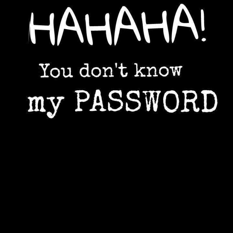 10 Top Haha U Don't Know My Password FULL HD 1920×1080 For PC Background 2021 free download you dont know my password wallpapers wallpaper cave 1 800x800